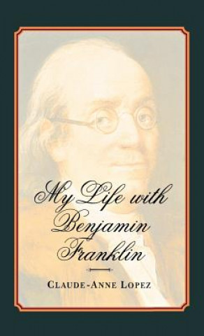 Kniha My Life with Benjamin Franklin Claude-Anne Lopez