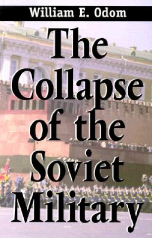 Książka Collapse of the Soviet Military William E. Odom