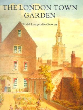 Buch London Town Garden, 1700-1840 Todd Longstaffe-Gowan