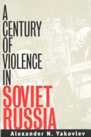 Könyv Century of Violence in Soviet Russia Alexander N. Yakovlev