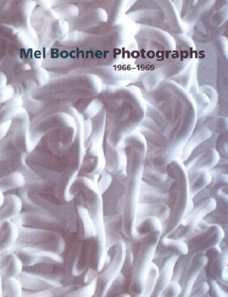 Könyv Mel Bochner Photographs, 1966-1969 Scott Rothkopf