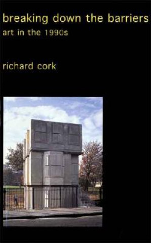 Kniha Breaking Down the Barriers Richard Cork
