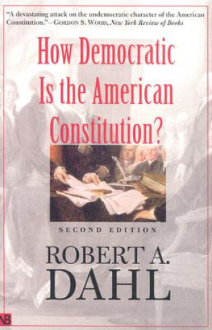 Kniha How Democratic Is the American Constitution? Robert A. Dahl