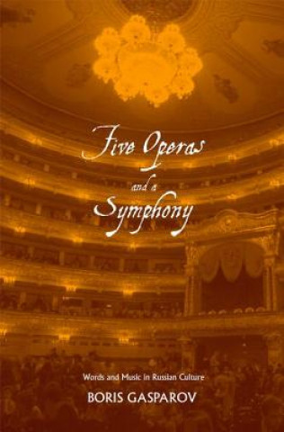 Kniha Five Operas and a Symphony Boris Gasparov