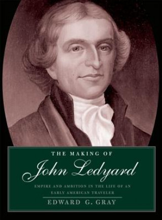 Kniha Making of John Ledyard Edward G. Gray