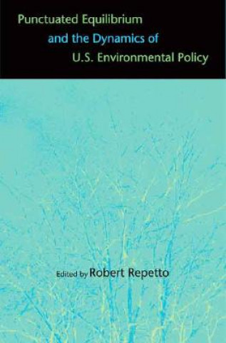 Knjiga Punctuated Equilibrium and the Dynamics of U.S. Environmental Policy James Gustave Speth