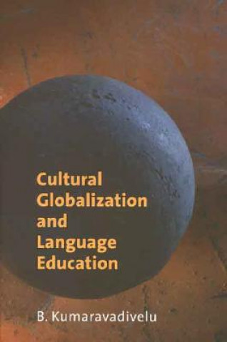 Kniha Cultural Globalization and Language Education B. Kumaravadivelu