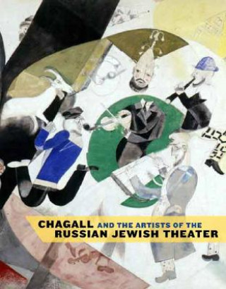 Könyv Chagall and the Artists of the Russian Jewish Theater Susan Tumarkin Goodman