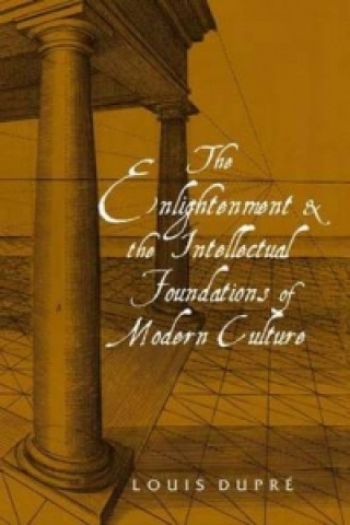 Könyv Enlightenment and the Intellectual Foundations of Modern Culture Louis Dupre