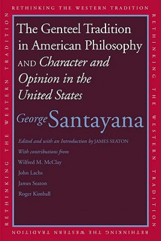 Knjiga Genteel Tradition in American Philosophy and Character and Opinion in the United States George Santayana