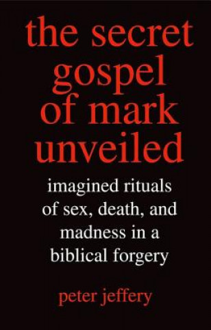 Kniha Secret Gospel of Mark Unveiled Peter Jeffery