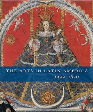 Könyv Arts in Latin America, 1492-1820 Joseph J. Rishel