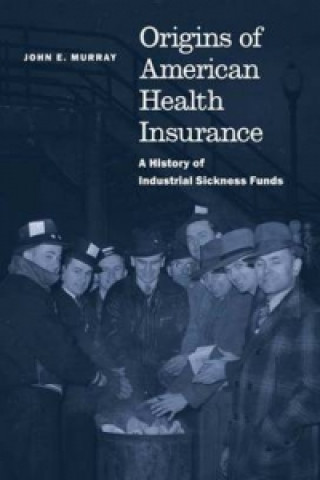 Knjiga Origins of American Health Insurance John E. Murray
