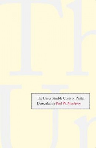 Książka Unsustainable Costs of Partial Deregulation Paul W. MacAvoy