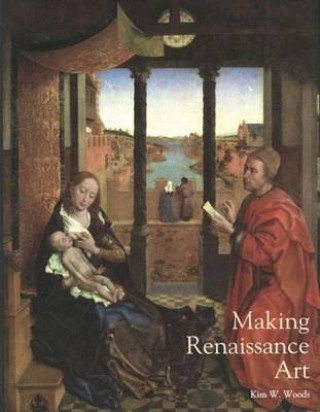 Könyv Making Renaissance Art Kim W. Woods