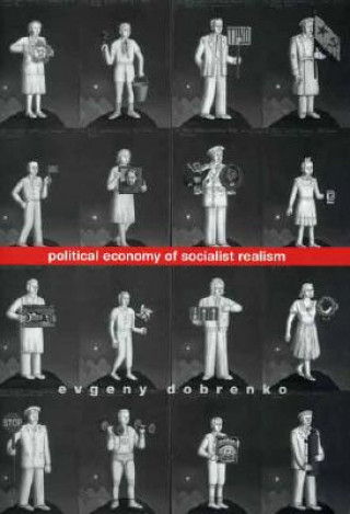 Carte Political Economy of Socialist Realism Evgeny Dobrenko