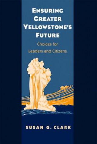 Книга Ensuring Greater Yellowstone's Future Susan G. Clark