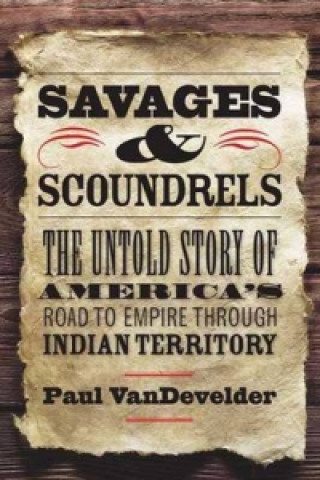 Kniha Savages and Scoundrels Paul VanDevelder