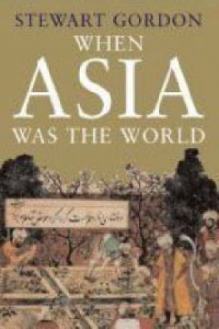 Kniha When Asia Was the World Stewart Gordon