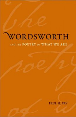 Buch Wordsworth and the Poetry of What We Are Paul H. Fry