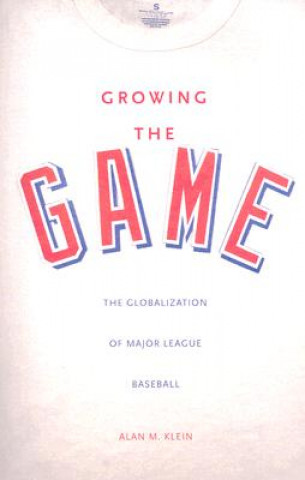 Knjiga Growing the Game Alan M. Klein