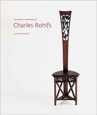 Könyv Artistic Furniture of Charles Rohlfs Joseph Cunningham