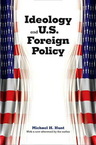 Kniha Ideology and U.S. Foreign Policy Michael H. Hunt
