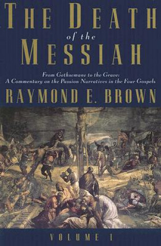 Carte Death of the Messiah, From Gethsemane to the Grave, Volume 1 Raymond E. Brown