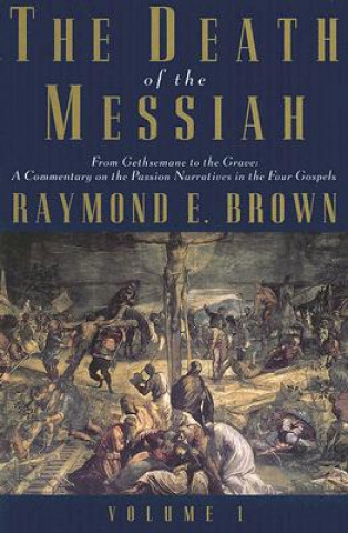 Knjiga Death of the Messiah, From Gethsemane to the Grave, Volume 1 Raymond E. Brown