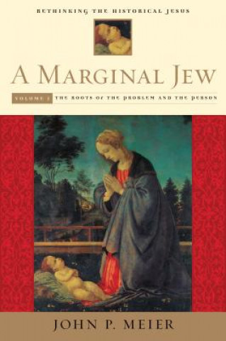 Kniha Marginal Jew: Rethinking the Historical Jesus, Volume I John P. Meier