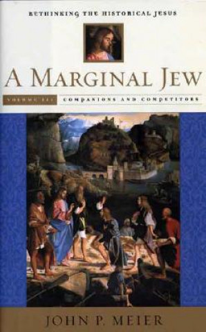 Kniha Marginal Jew: Rethinking the Historical Jesus, Volume III John P. Meier