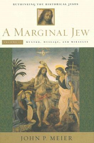 Könyv Marginal Jew: Rethinking the Historical Jesus, Volume II John P. Meier