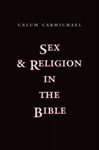 Carte Sex and Religion in the Bible Calum Carmichael