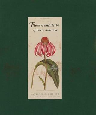 Könyv Flowers and Herbs of Early America Lawrence D. Griffith