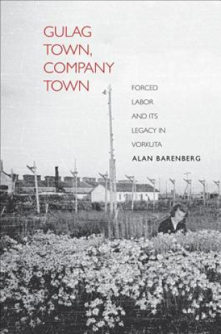 Książka Gulag Town, Company Town Alan Barenberg