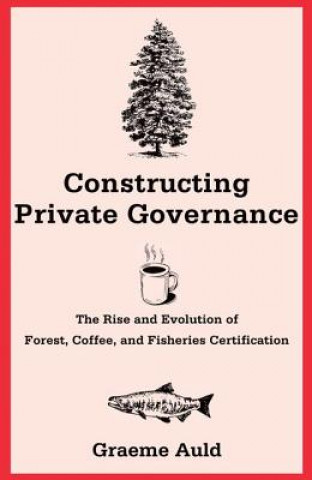 Könyv Constructing Private Governance Graeme Auld
