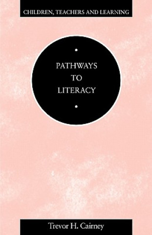 Könyv Pathways to Literacy Trevor H. Cairney