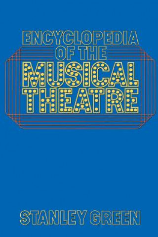 Könyv Encyclopedia Of The Musical Theatre Stanley Green