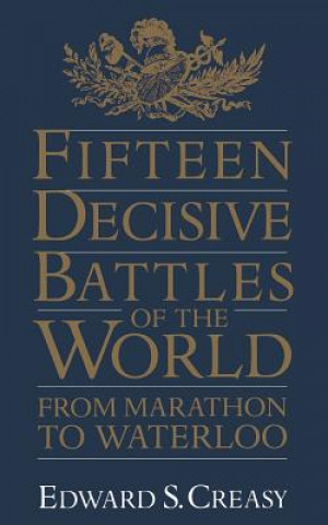 Kniha Fifteen Decisive Battles Of The World Edward S. Creasy