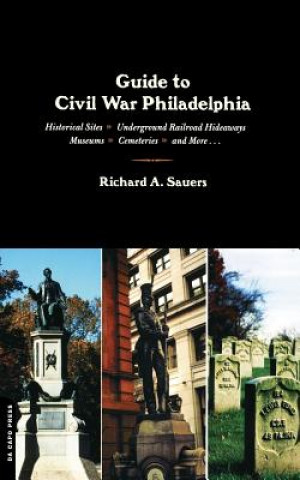 Könyv Guide To Civil War Philadelphia Richard A. Sauers