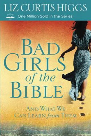 Kniha Bad Girls of the Bible Liz Curtis Higgs