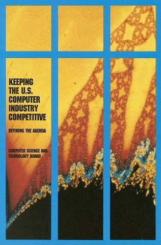 Könyv Keeping the U.S. Computer Industry Competitive The Computer Science and Technology Board