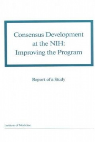 Knjiga Consensus Development at the NIH Report of a Study by a Committee of the Institute of Medicine