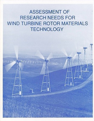 Könyv Assessment of Research Needs for Wind Turbine Rotor Materials Technology Committee on Assessment of Research Needs for Wind Turbine Rotor Materials Technology