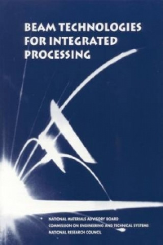 Knjiga Beam Technologies for Integrated Processing Committee on Beam Technologies: Opportunities in Attaining Fully Integrated Processing Systems
