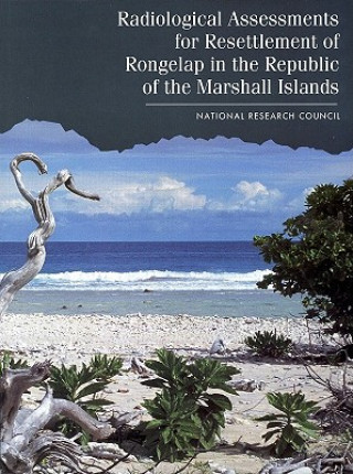 Kniha Radiological Assessments for the Resettlement of Rongelap in the Republic of the Marshall Islands Committee on Radiological Safety in the Marshall Islands