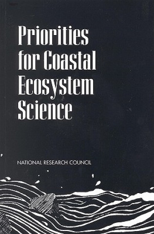 Könyv Priorities for Coastal Ecosystem Science Committee to Identify High-Priority Science to Meet National Coastal Needs
