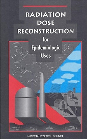 Książka Radiation Dose Reconstruction for Epidemiologic Uses Committee on an Assessment of CDC Radiation Studies