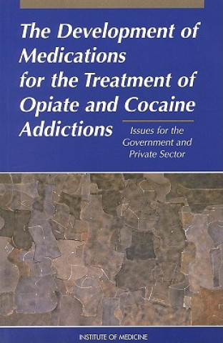 Kniha Development of Medications for the Treatment of Opiate and Cocaine Addictions Committee to Study Medication Development and Research at the National Institute on Drug Abuse