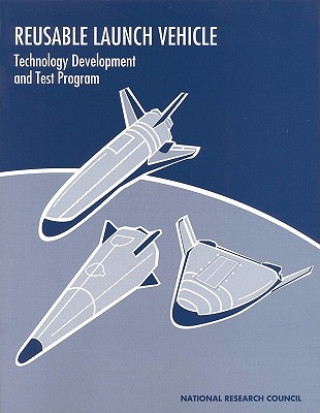 Kniha Reusable Launch Vehicle Committee on Reusable Launch Vehicle Technology and Test Program